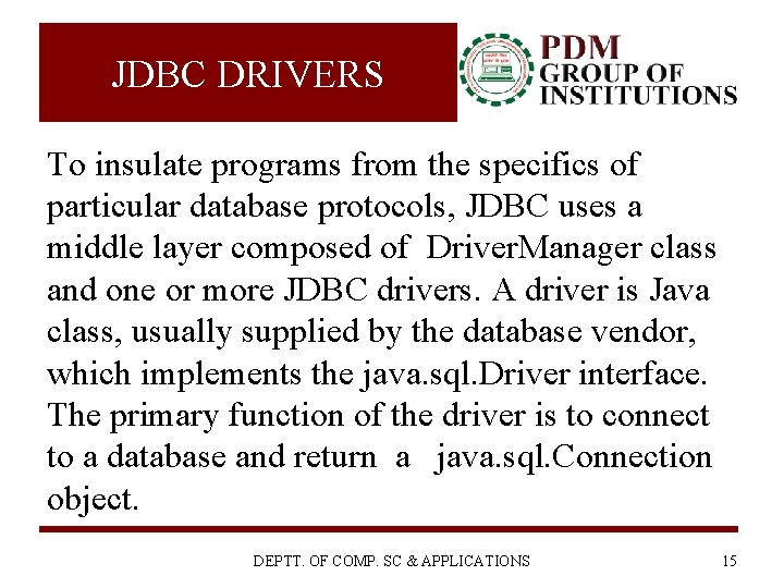JDBC DRIVERS To insulate programs from the specifics of particular database protocols, JDBC uses