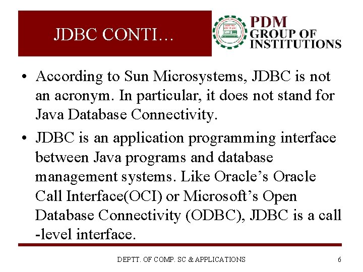 JDBC CONTI… • According to Sun Microsystems, JDBC is not an acronym. In particular,