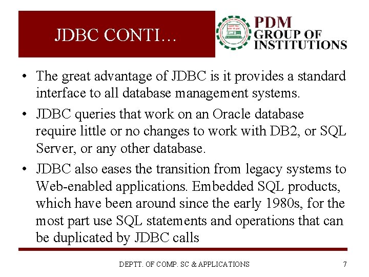 JDBC CONTI… • The great advantage of JDBC is it provides a standard interface