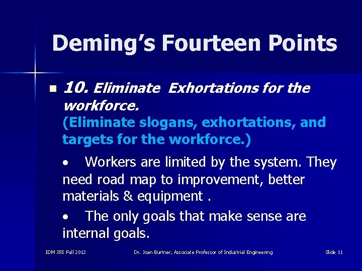 Deming’s Fourteen Points n 10. Eliminate Exhortations for the workforce. (Eliminate slogans, exhortations, and