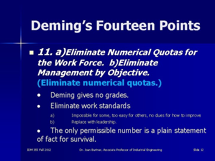 Deming’s Fourteen Points n 11. a)Eliminate Numerical Quotas for the Work Force. b)Eliminate Management