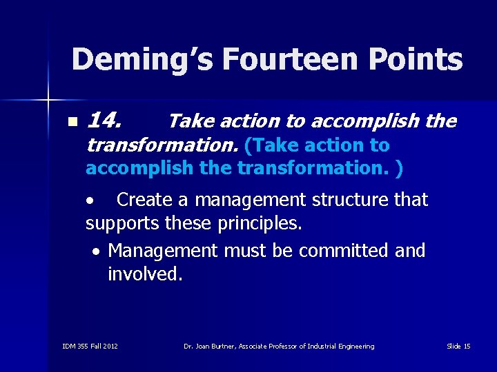 Deming’s Fourteen Points n 14. Take action to accomplish the transformation. (Take action to