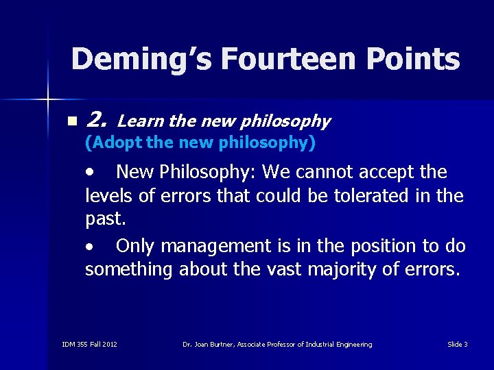 Deming’s Fourteen Points n 2. Learn the new philosophy (Adopt the new philosophy) New