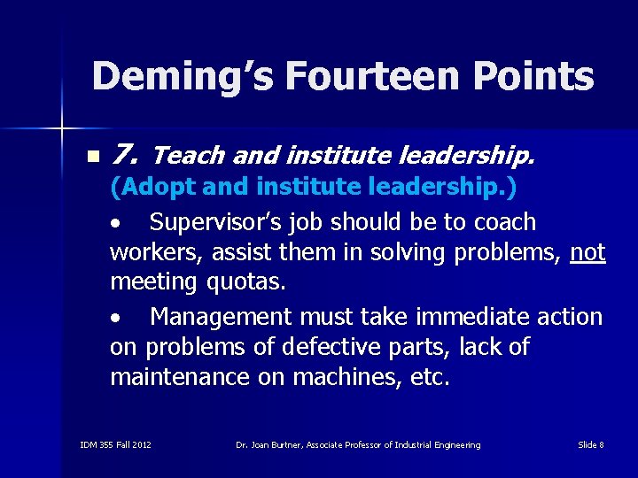 Deming’s Fourteen Points n 7. Teach and institute leadership. (Adopt and institute leadership. )
