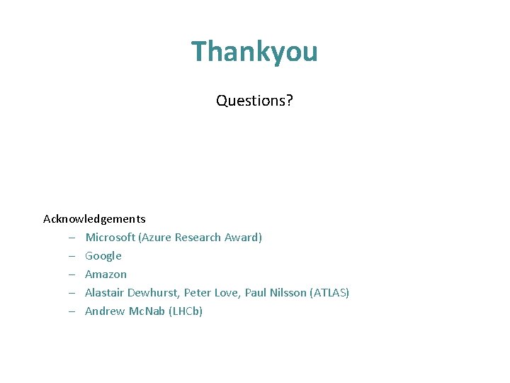 Thankyou Questions? Acknowledgements – Microsoft (Azure Research Award) – Google – Amazon – Alastair