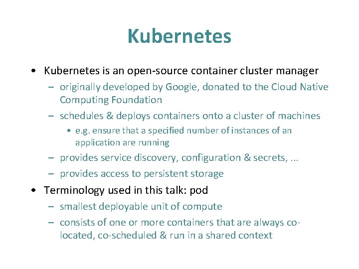 Kubernetes • Kubernetes is an open-source container cluster manager – originally developed by Google,