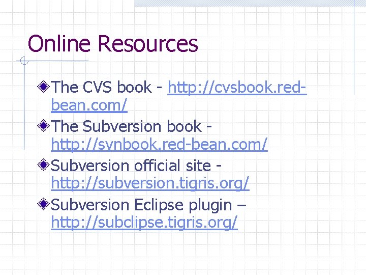 Online Resources The CVS book - http: //cvsbook. redbean. com/ The Subversion book http: