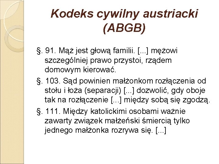 Kodeks cywilny austriacki (ABGB) §. 91. Mąż jest głową familii. [. . . ]