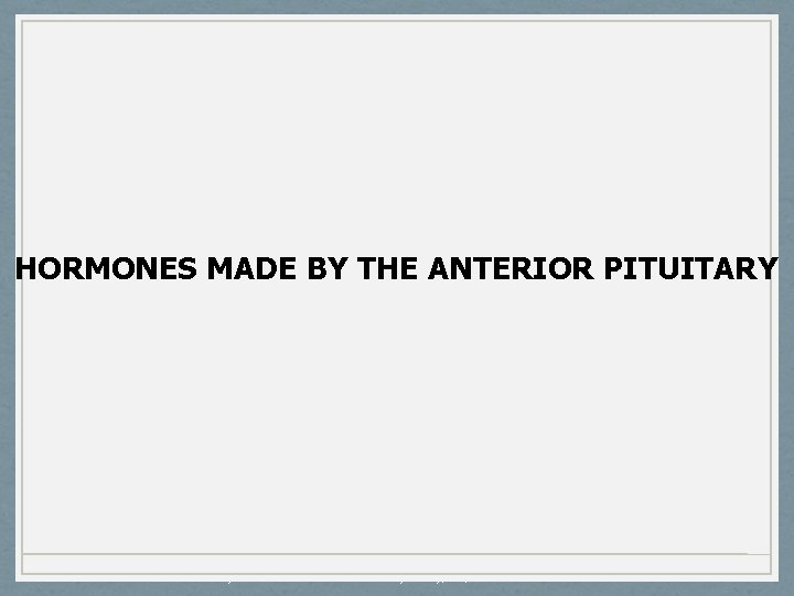 HORMONES MADE BY THE ANTERIOR PITUITARY Mosby items and derived items © 2008 by