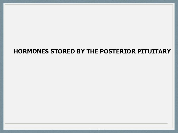 HORMONES STORED BY THE POSTERIOR PITUITARY Mosby items and derived items © 2008 by