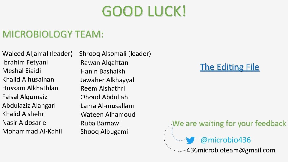 GOOD LUCK! MICROBIOLOGY TEAM: Waleed Aljamal (leader) Shrooq Alsomali (leader) Ibrahim Fetyani Rawan Alqahtani