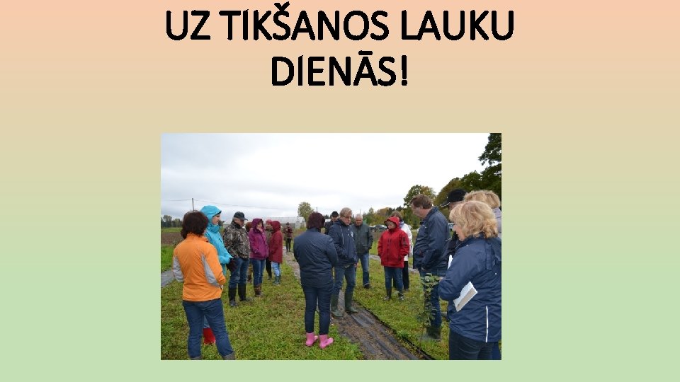 UZ TIKŠANOS LAUKU DIENĀS! 