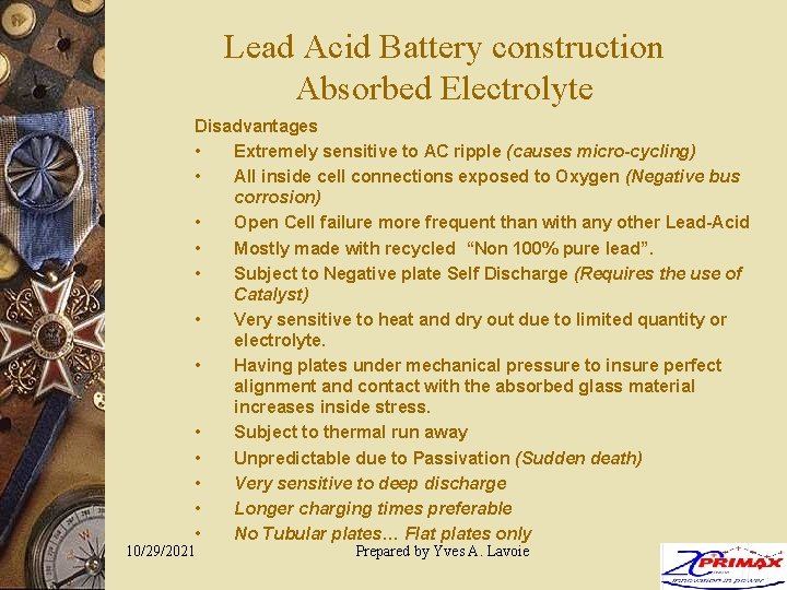 Lead Acid Battery construction Absorbed Electrolyte Disadvantages • Extremely sensitive to AC ripple (causes