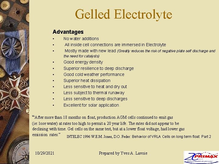 Gelled Electrolyte Advantages • • • No water additions All inside cell connections are