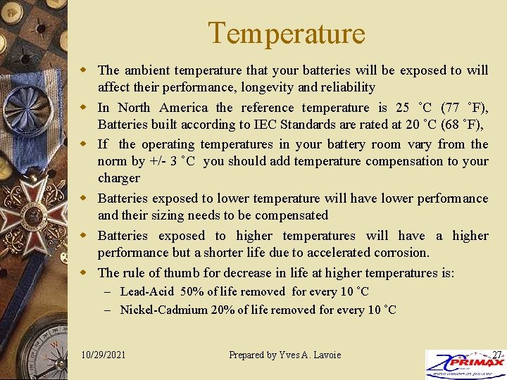 Temperature w The ambient temperature that your batteries will be exposed to will affect