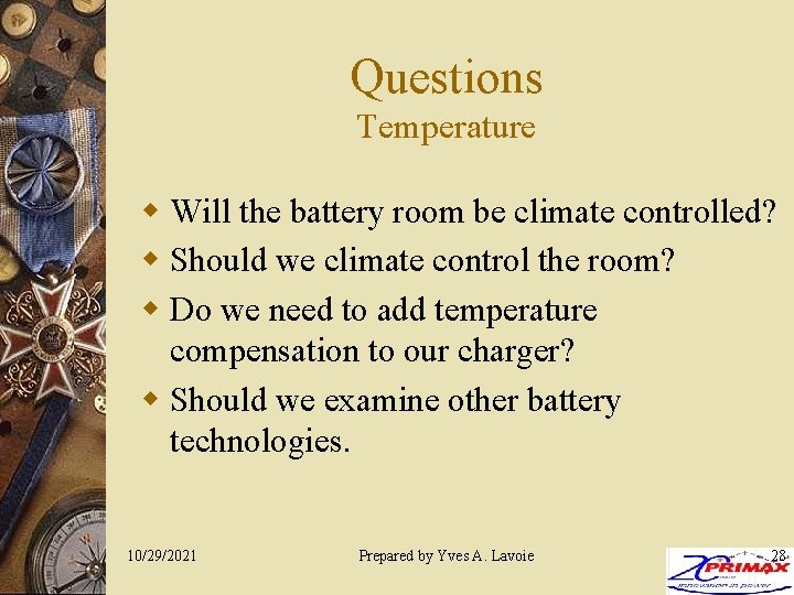 Questions Temperature w Will the battery room be climate controlled? w Should we climate