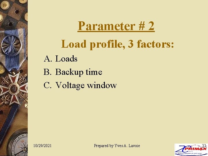 Parameter # 2 Load profile, 3 factors: A. Loads B. Backup time C. Voltage