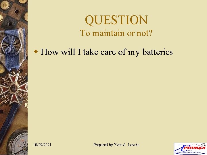 QUESTION To maintain or not? w How will I take care of my batteries