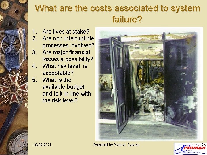 What are the costs associated to system failure? 1. Are lives at stake? 2.