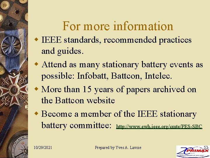 For more information w IEEE standards, recommended practices and guides. w Attend as many