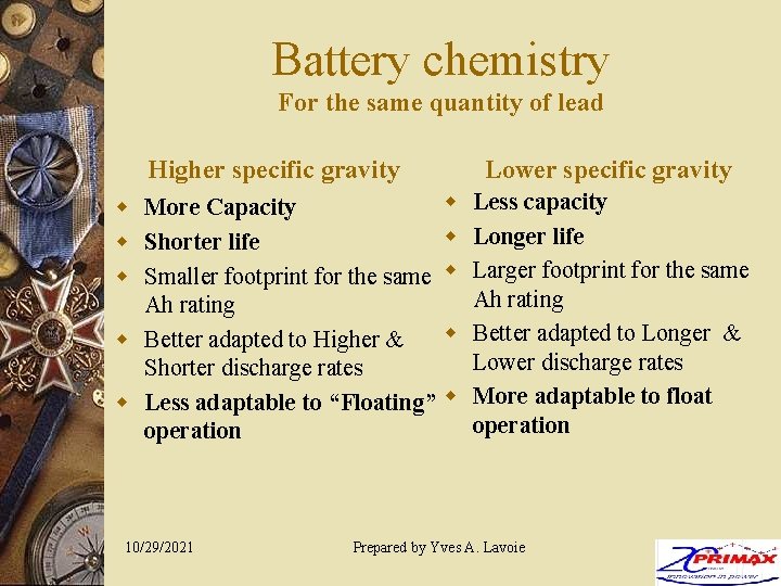 Battery chemistry For the same quantity of lead Higher specific gravity w w More