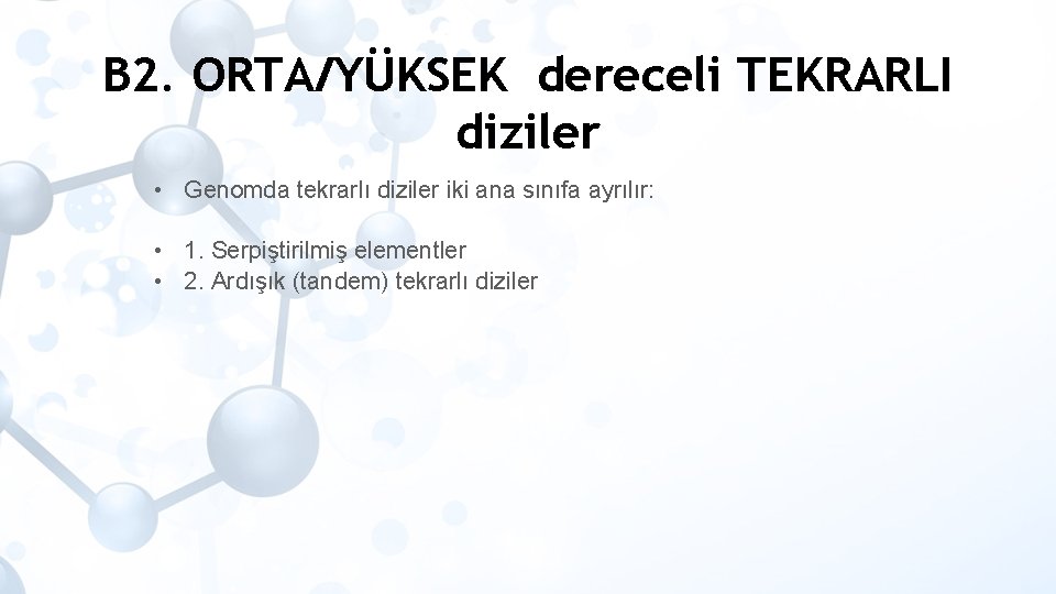 B 2. ORTA/YÜKSEK dereceli TEKRARLI diziler • Genomda tekrarlı diziler iki ana sınıfa ayrılır: