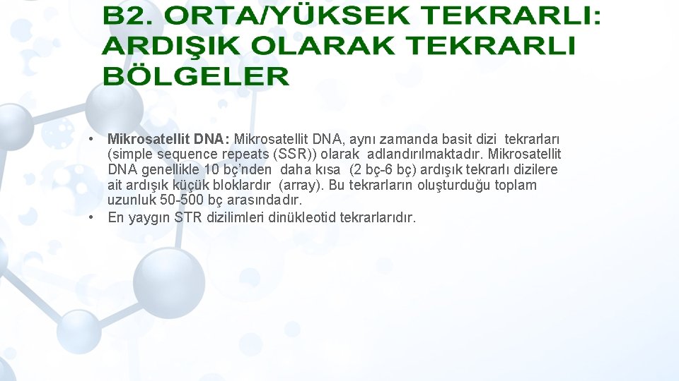  • Mikrosatellit DNA: Mikrosatellit DNA, aynı zamanda basit dizi tekrarları (simple sequence repeats