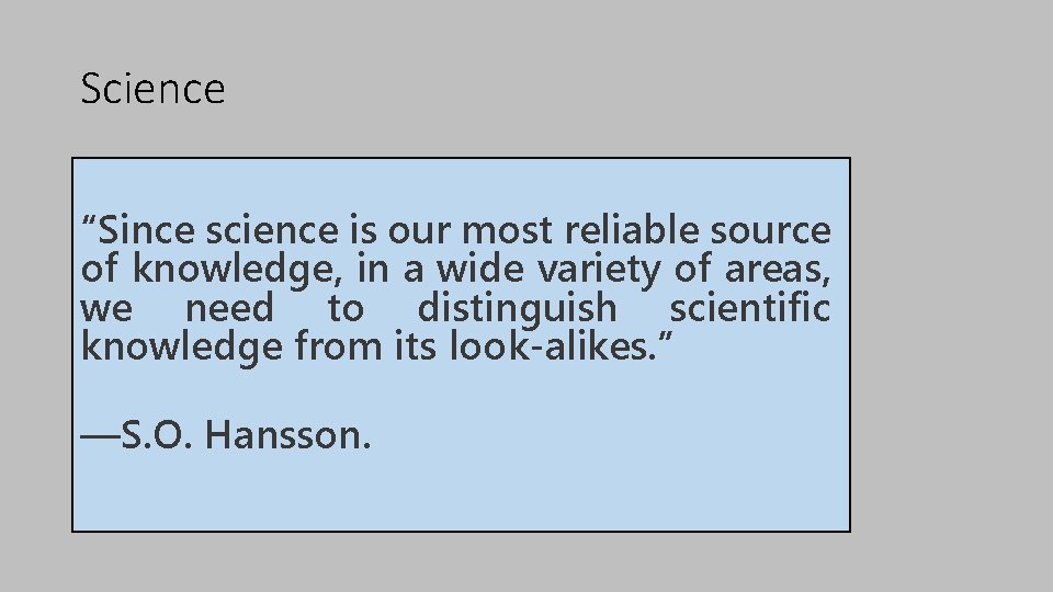 Science “Since science is our most reliable source of knowledge, in a wide variety