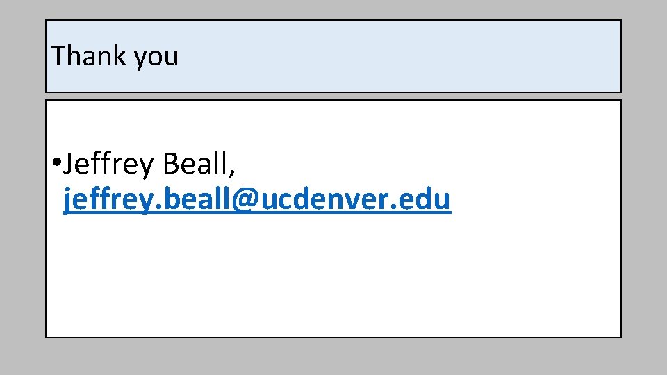 Thank you • Jeffrey Beall, jeffrey. beall@ucdenver. edu 