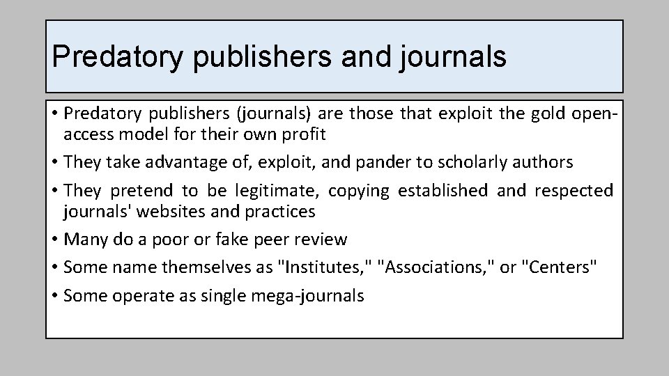 Predatory publishers and journals • Predatory publishers (journals) are those that exploit the gold