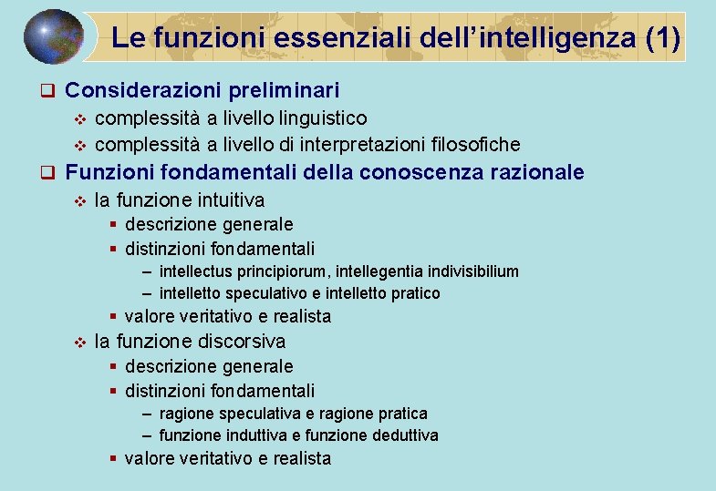 Le funzioni essenziali dell’intelligenza (1) q Considerazioni preliminari v v complessità a livello linguistico