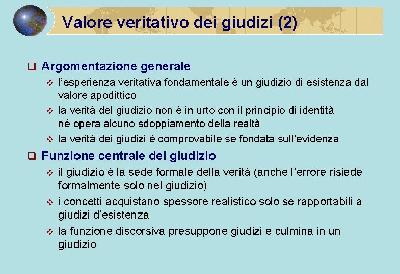 Valore veritativo dei giudizi (2) q Argomentazione generale v l’esperienza veritativa fondamentale è un