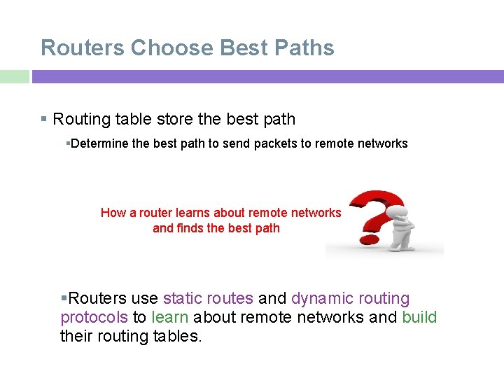 Routers Choose Best Paths Routing table store the best path Determine the best path