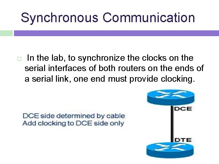 Synchronous Communication In the lab, to synchronize the clocks on the serial interfaces of