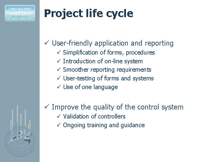 Project life cycle ü User-friendly application and reporting ü ü ü Simplification of forms,