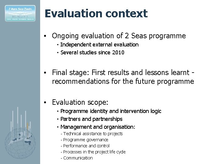 Evaluation context • Ongoing evaluation of 2 Seas programme • Independent external evaluation •