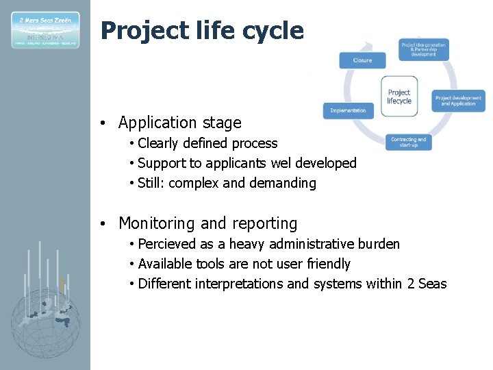 Project life cycle • Application stage • Clearly defined process • Support to applicants
