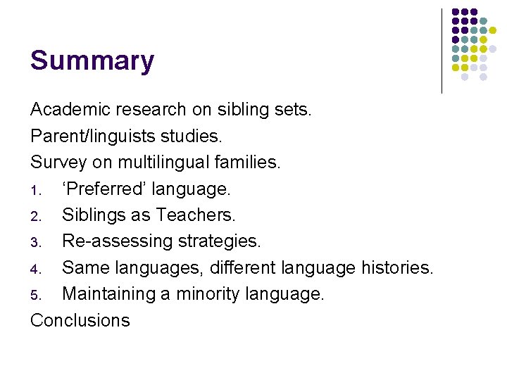 Summary Academic research on sibling sets. Parent/linguists studies. Survey on multilingual families. 1. ‘Preferred’
