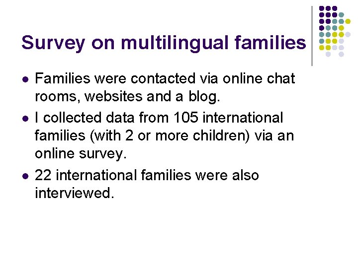 Survey on multilingual families l l l Families were contacted via online chat rooms,
