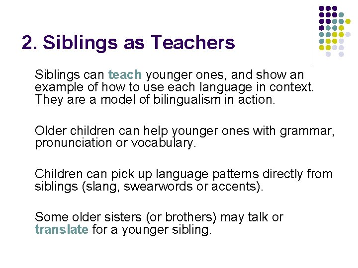 2. Siblings as Teachers Siblings can teach younger ones, and show an example of