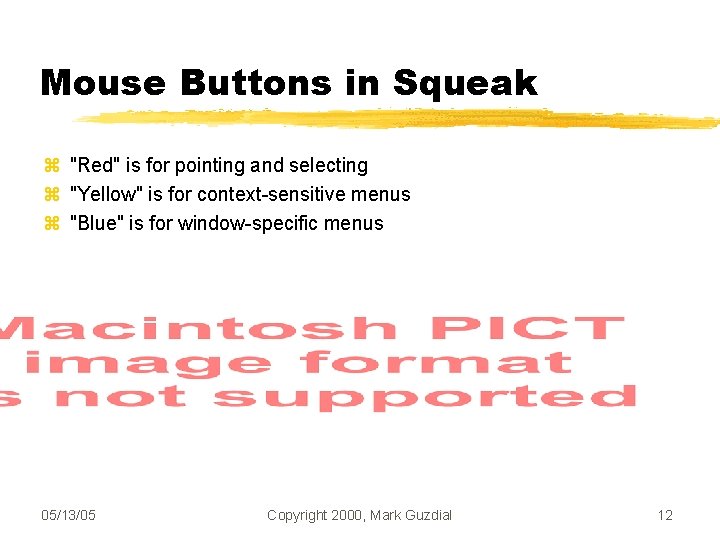 Mouse Buttons in Squeak "Red" is for pointing and selecting "Yellow" is for context-sensitive