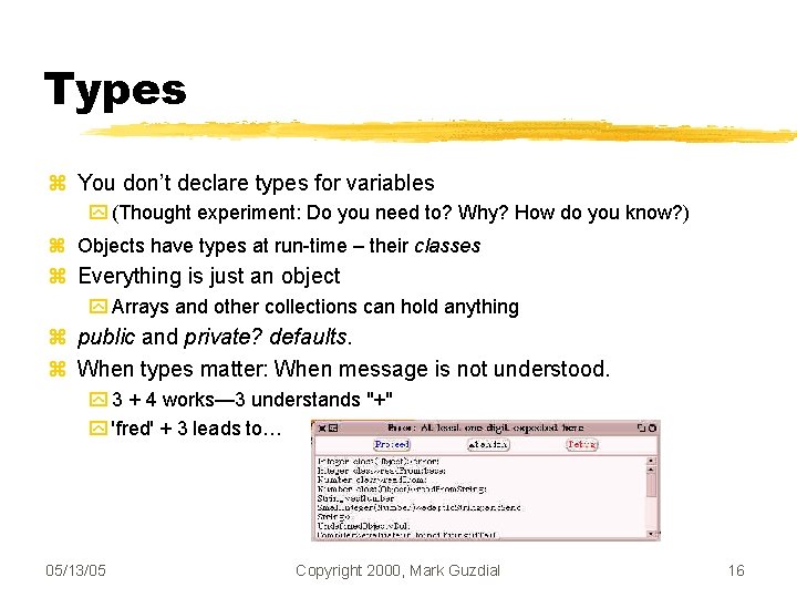 Types You don’t declare types for variables (Thought experiment: Do you need to? Why?