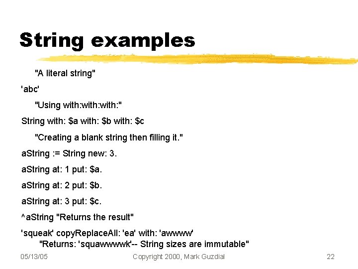 String examples "A literal string" 'abc' "Using with: " String with: $a with: $b