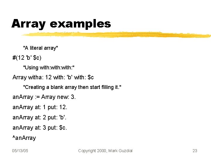 Array examples "A literal array" #(12 'b' $c) "Using with: " Array witha: 12