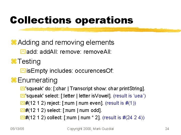 Collections operations Adding and removing elements add: add. All: remove. All: Testing is. Empty