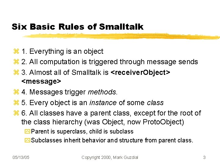 Six Basic Rules of Smalltalk 1. Everything is an object 2. All computation is