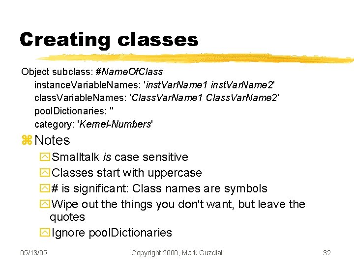 Creating classes Object subclass: #Name. Of. Class instance. Variable. Names: 'inst. Var. Name 1