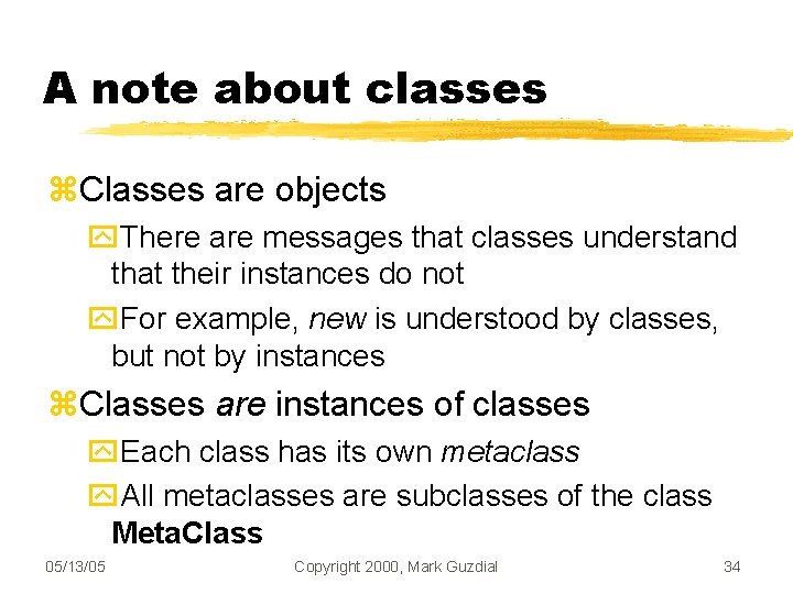 A note about classes Classes are objects There are messages that classes understand that