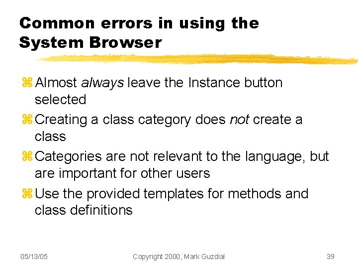 Common errors in using the System Browser Almost always leave the Instance button selected