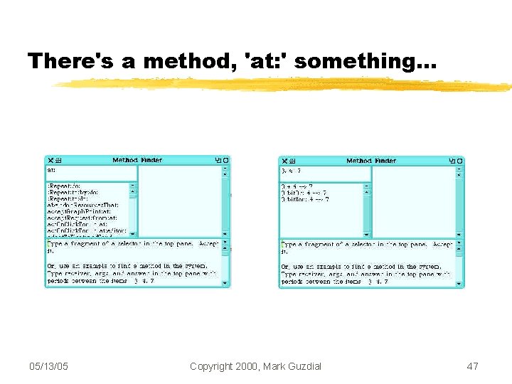 There's a method, 'at: ' something. . . 05/13/05 Copyright 2000, Mark Guzdial 47